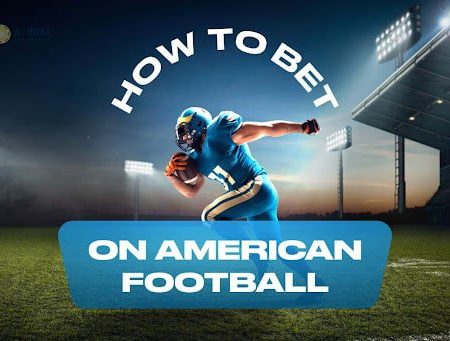 How to Bet on American Football: A Beginner’s Guide to Gridiron Betting