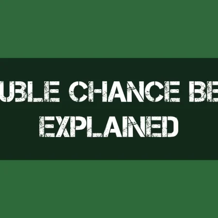 Understanding Double Chance Betting: A Comprehensive Guide and Strategy Tips